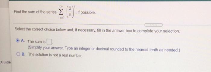 Solved 00 Find the sum of the series À ) if possible. 1=0 | Chegg.com