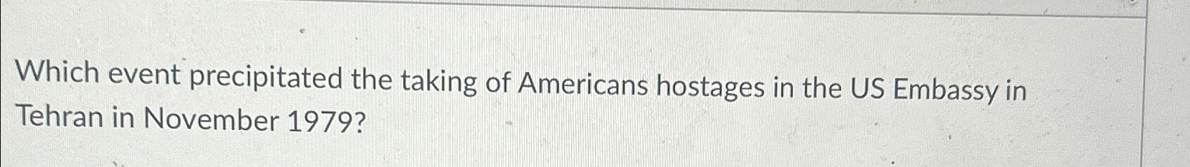 Solved Which event precipitated the taking of Americans | Chegg.com