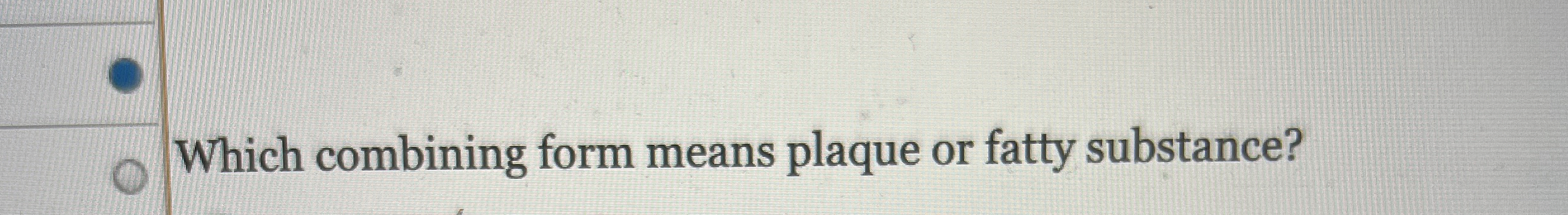 Which Combining Form Means Plaque or Fatty Substance-Cardiovascular Medical Terms
