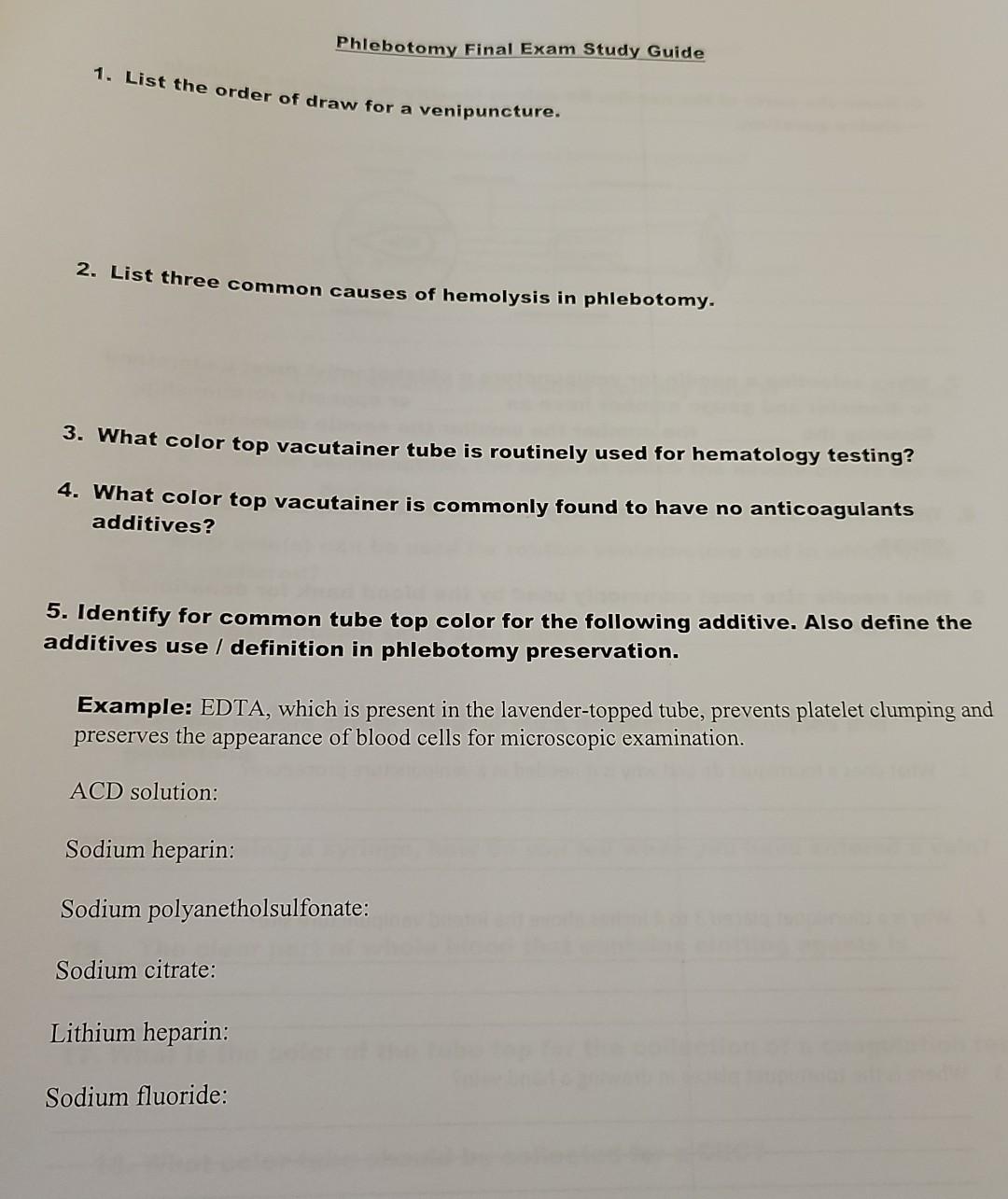 Phlebotomy Final Exam Study Guide 1. List the order of draw for a venipuncture. 2. List three common causes of hemolysis in p