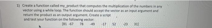Solved 1) Create a function called my product that computes | Chegg.com