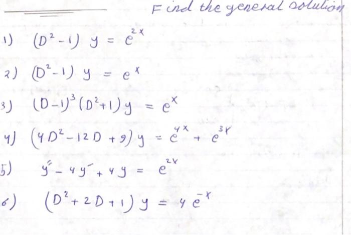 1) \( \left(D^{2}-1\right) y=e^{2 x} \) 2) \( \left(D^{2}-1\right) y=e^{x} \) 3) \( (D-1)^{3}\left(D^{2}+1\right) y=e^{x} \)