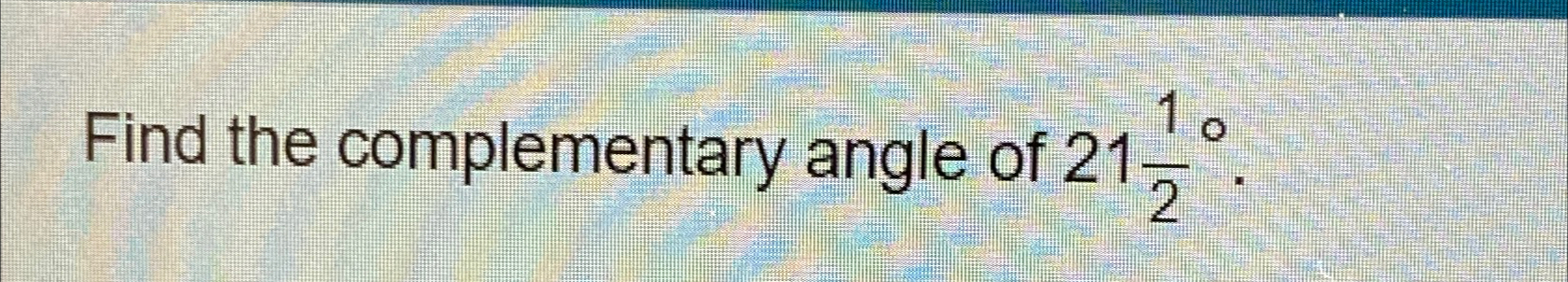 Solved Find the complementary angle of 2112°. | Chegg.com