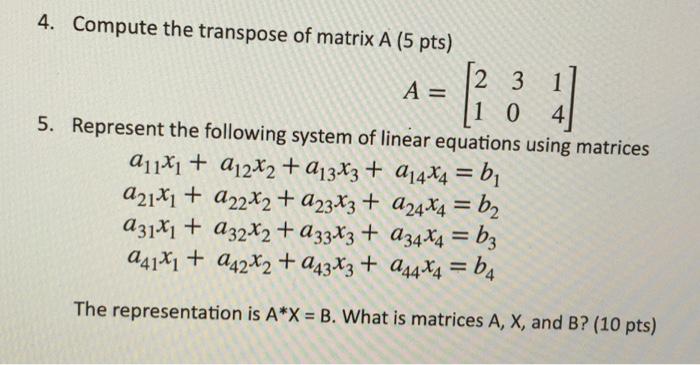 Solved 4. Compute the transpose of matrix A (5 pts) | Chegg.com