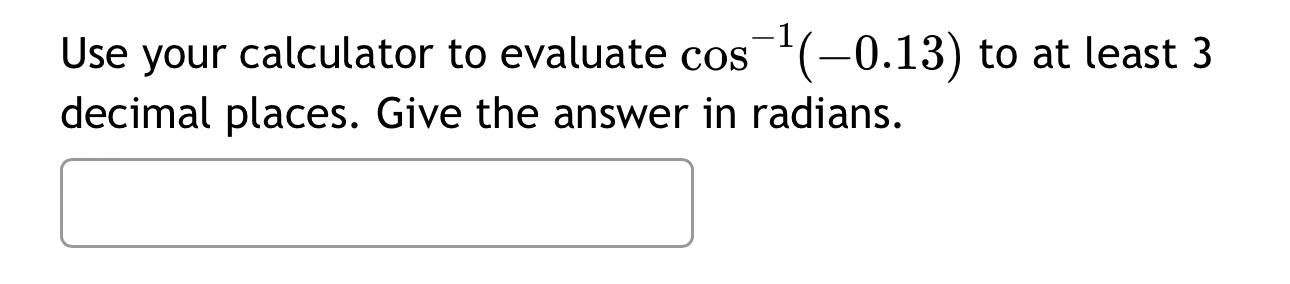 solved-use-your-calculator-to-evaluate-cos-1-0-13-to-at-chegg