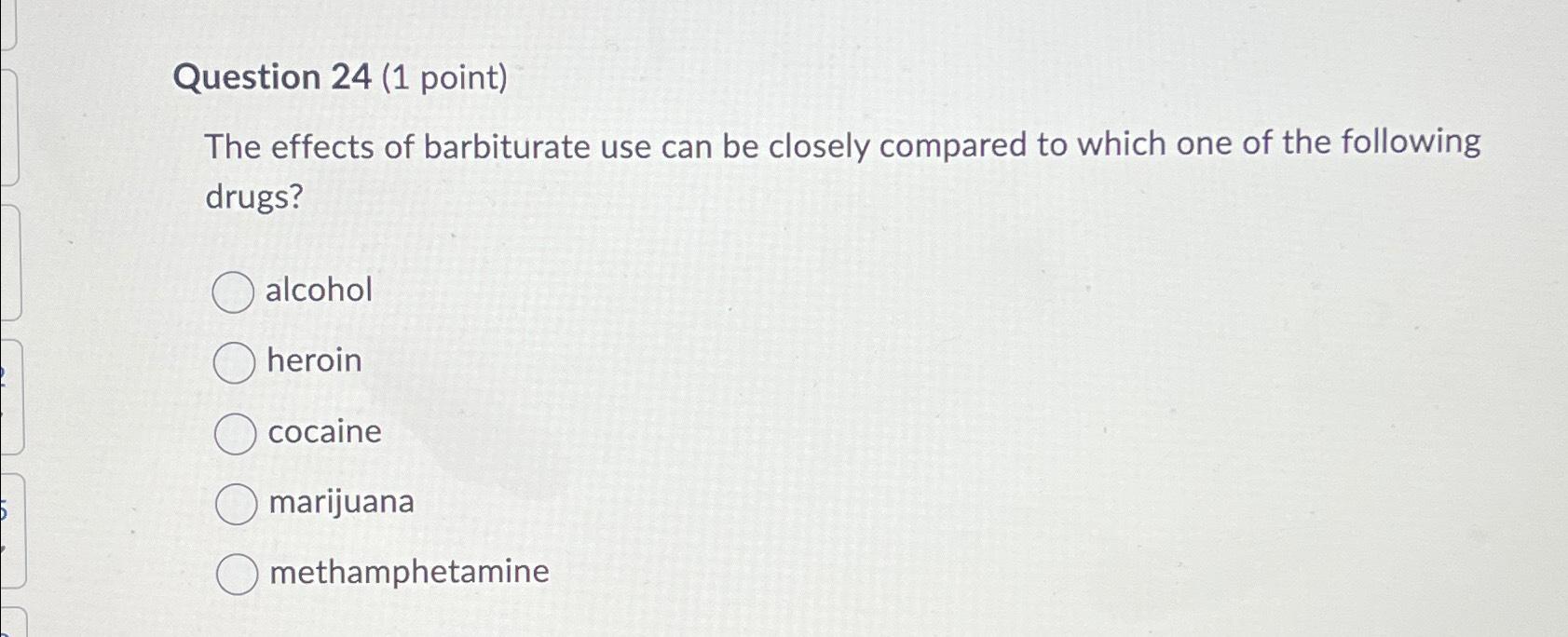 Solved Question 24 (1 ﻿point)The effects of barbiturate use | Chegg.com