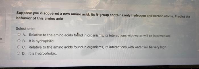 Solved Suppose you discovered a new amino acid. Its R-group