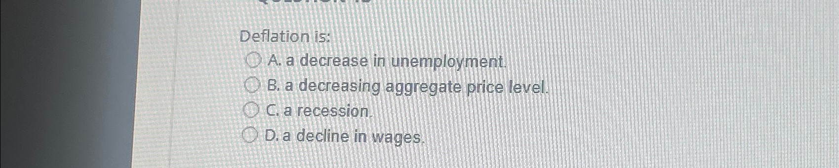 Solved Deflation is:A. ﻿a decrease in unemployment.B. ﻿a | Chegg.com