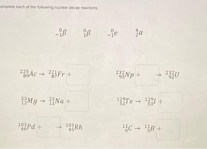 Solved Omplete Each Of The Following Nuclear Decay | Chegg.com