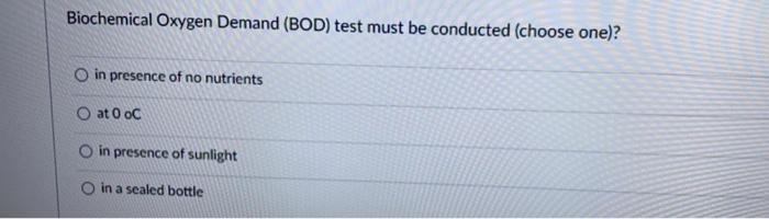 Solved Biochemical Oxygen Demand (BOD) test must be | Chegg.com