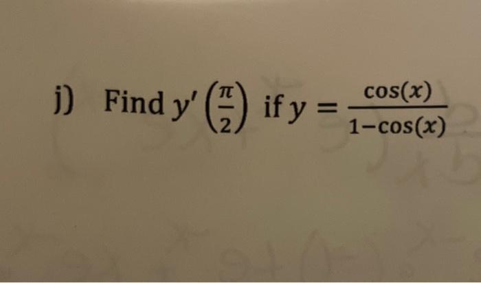 Solved Y′ 2π If Y 1−cos X Cos X M Y Tan−1 E4x Find The