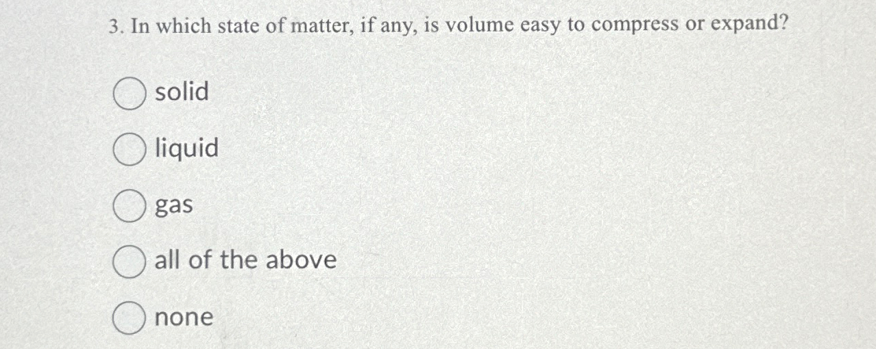 Solved In which state of matter, if any, is volume easy to | Chegg.com