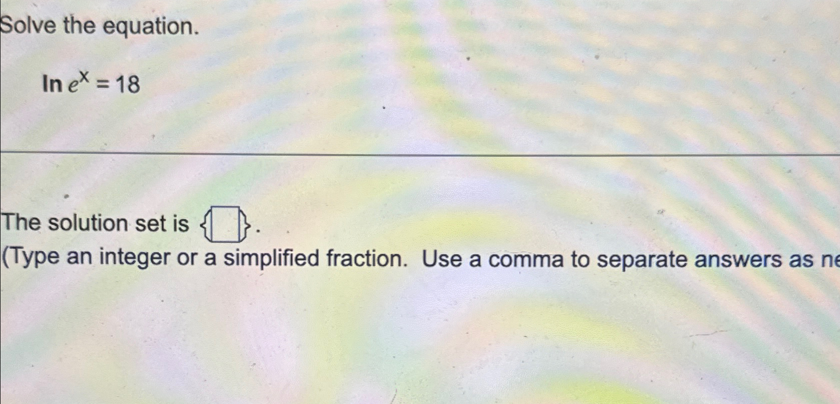 Solved Solve the equation.lnex=18The solution set is(Type an | Chegg.com