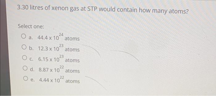 Solved 3.30 litres of xenon gas at STP would contain how | Chegg.com