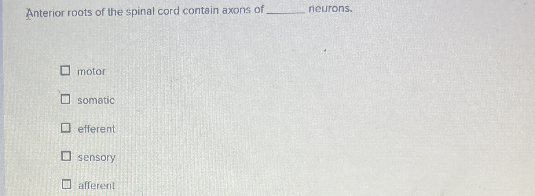 Solved Anterior roots of the spinal cord contain axons of q, | Chegg.com