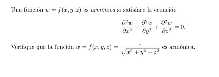 Una función \( w=f(x, y, z) \) es armónica si satisface la ecuación \[ \frac{\partial^{2} w}{\partial x^{2}}+\frac{\partial^{