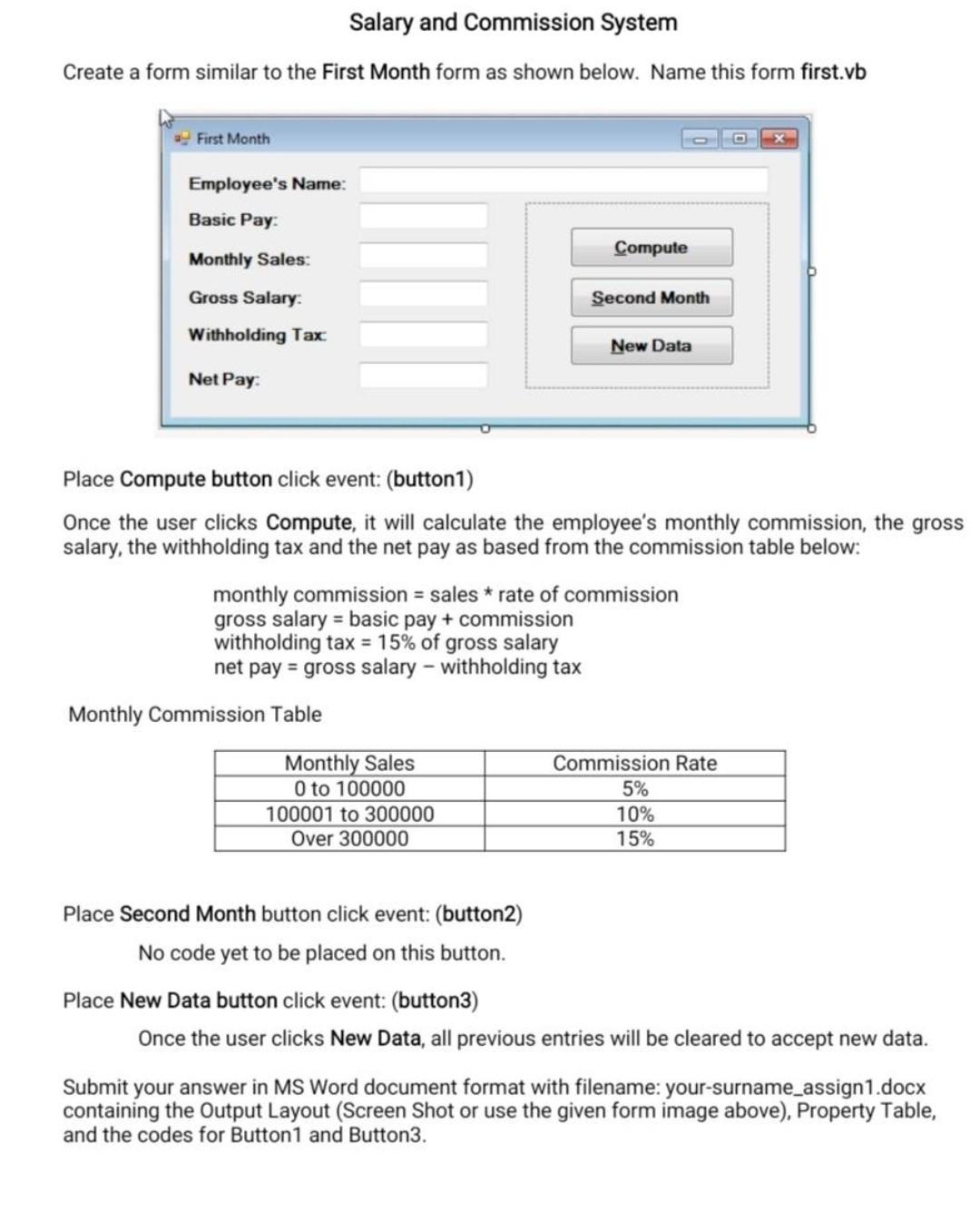 Salary and Commission System
Create a form similar to the First Month form as shown below. Name this form first.vb
Place Comp