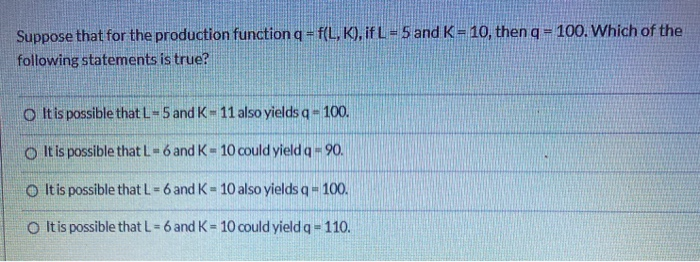 Solved Suppose that for the production function q =f(L,K), | Chegg.com