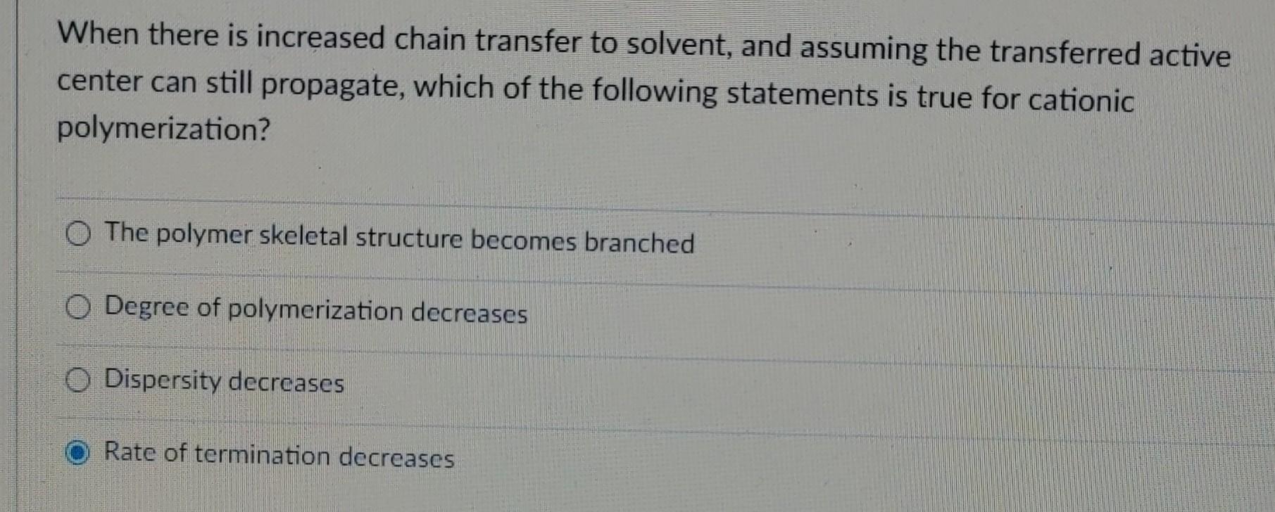 Solved When there is increased chain transfer to solvent, | Chegg.com