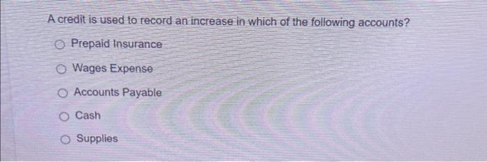 Solved A credit is used to record an increase in which of | Chegg.com