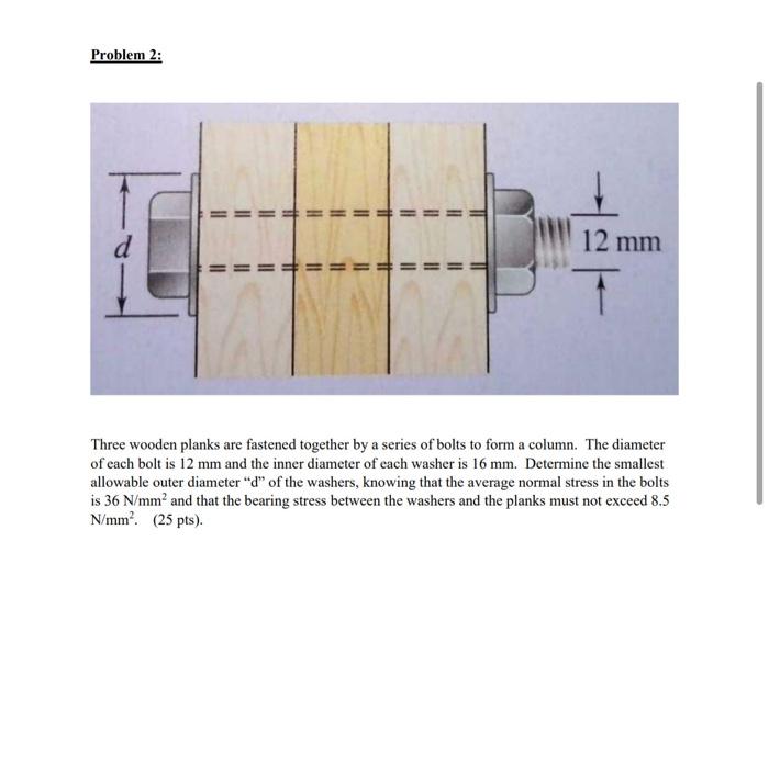 Problem 2:
Three wooden planks are fastened together by a series of bolts to form a column. The diameter of each bolt is \( 1