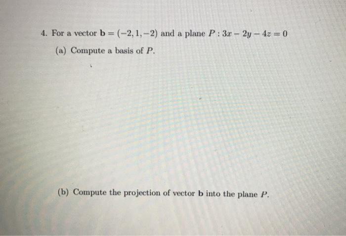 Solved 4. For a vector b= (-2,1,-2) and a plane P : 3x - 2y | Chegg.com