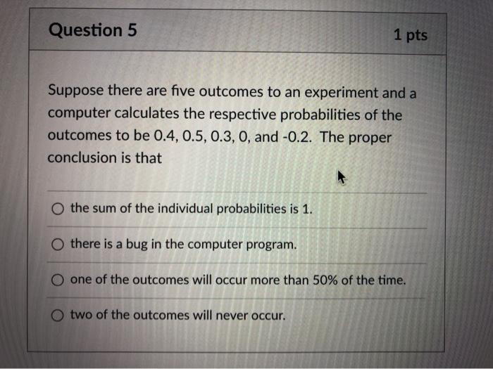 Solved Question 5 1 pts Suppose there are five outcomes to | Chegg.com