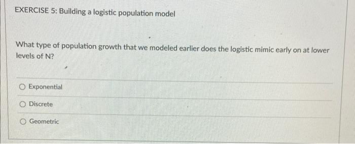 Solved EXERCISE 5: Building A Logistic Population Model What | Chegg.com