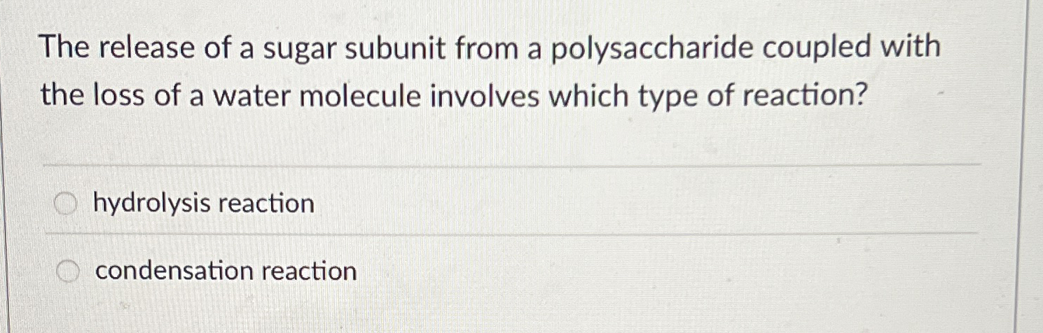 Solved The release of a sugar subunit from a polysaccharide | Chegg.com