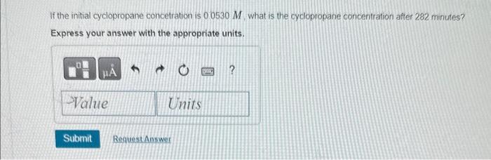 If the intial cyclopropane concetration is \( 0.0530 \mathrm{M} \), what is the cyclopropane concentration aiter 282 minutes?