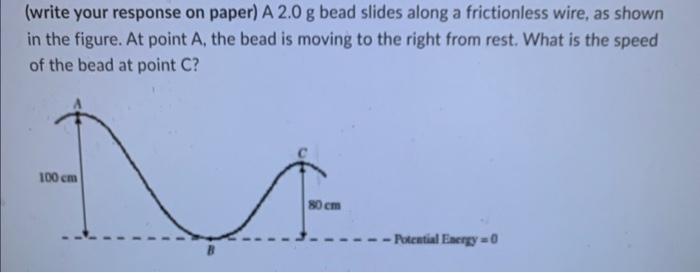 Solved (write your response on paper) A 2.0 g bead slides | Chegg.com