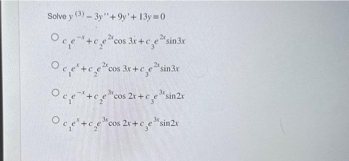 \( \begin{array}{l}y^{(3)}-3 y^{\prime \prime}+9 y^{\prime}+13 y=0 \\ c_{1} e^{-x}+c_{2} e^{2 x} \cos 3 x+c_{3} e^{2 x} \sin