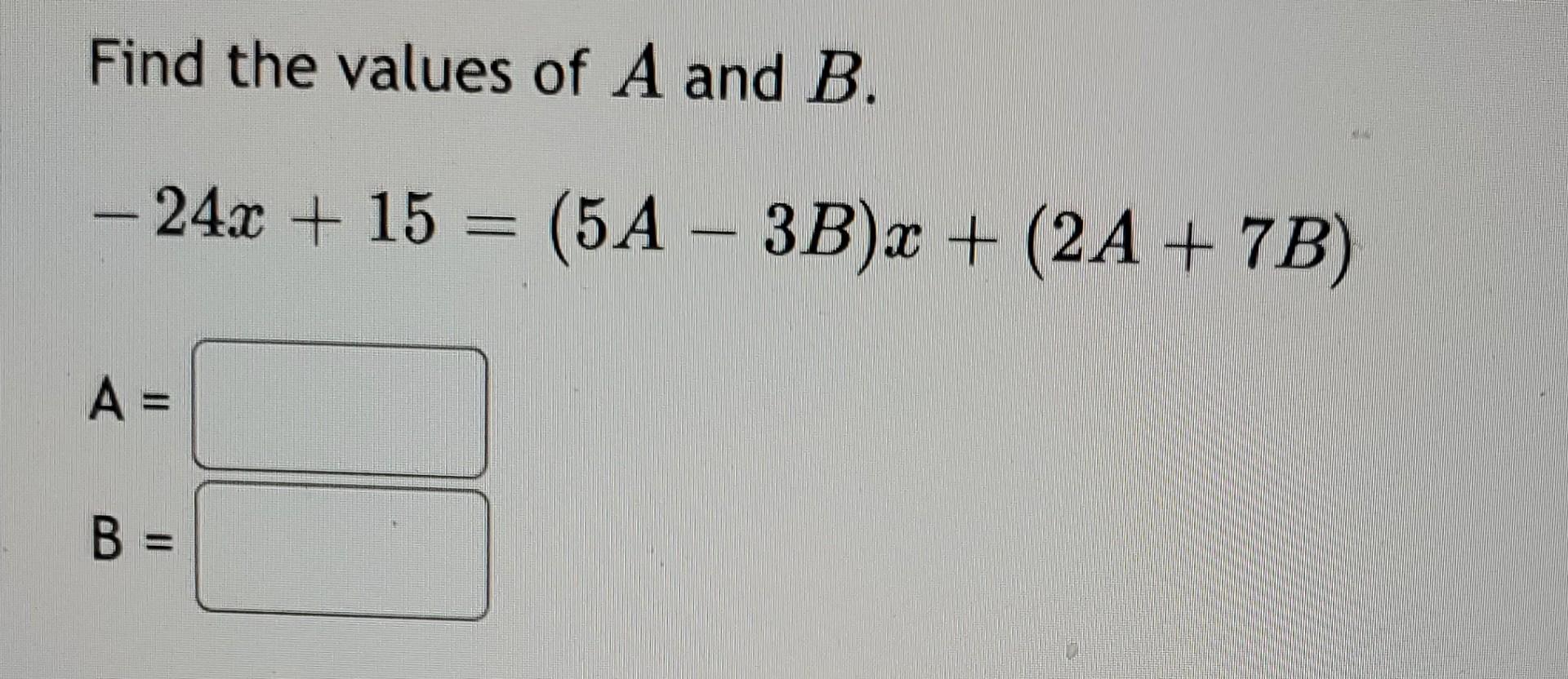 Solved Find The Values Of A And B. -24x + 15 = (5A- 3B) X + | Chegg.com