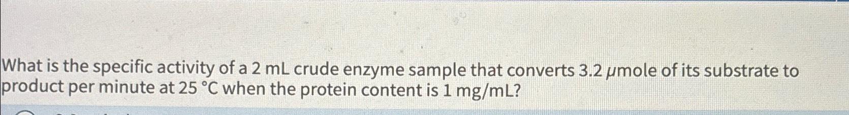 Solved What is the specific activity of a 2mL ﻿crude enzyme | Chegg.com