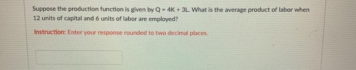 Solved Suppose the production function is given by Q - 4K + | Chegg.com