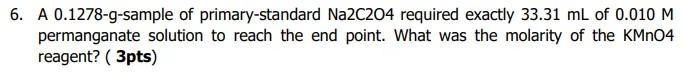 Solved 6. A 0.1278-9-sample of primary-standard Na2C204 | Chegg.com