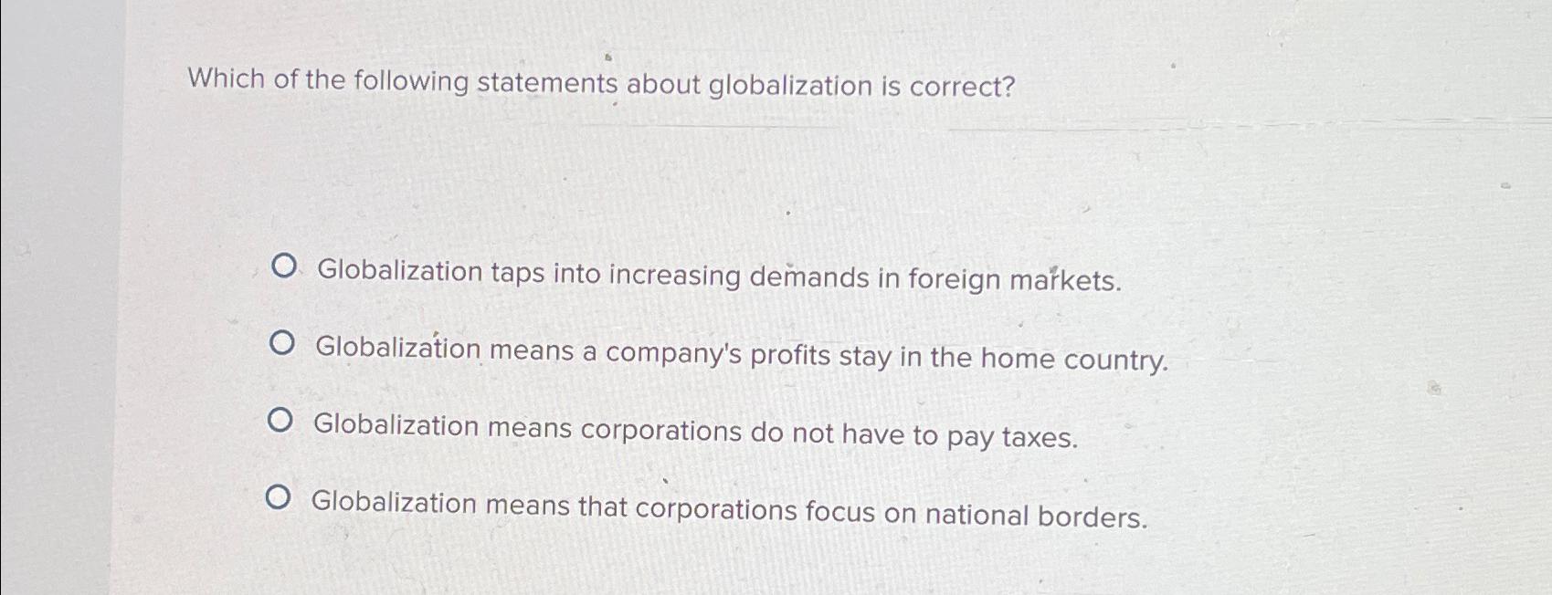 Solved Which Of The Following Statements About Globalization | Chegg.com