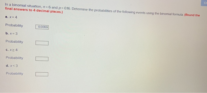 Solved In a binomial situation, n = 6 and p=0.16. Determine | Chegg.com