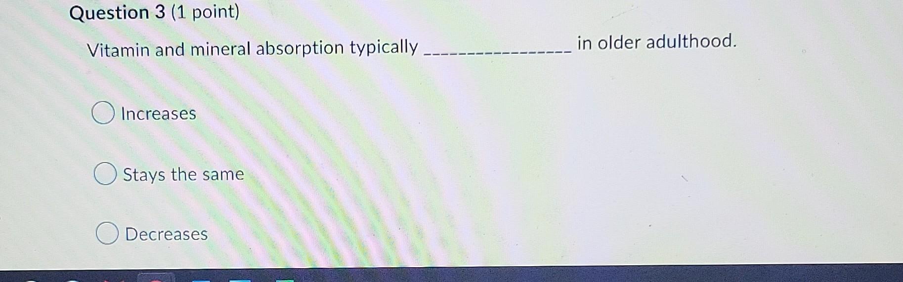 Solved Question 3 (1 point) Vitamin and mineral absorption