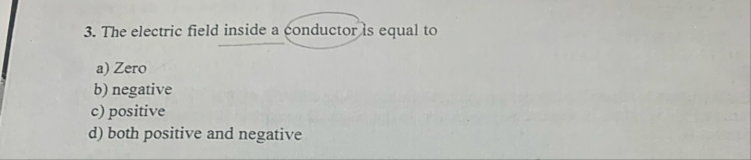 Solved The electric field inside a conductor is equal toa) | Chegg.com