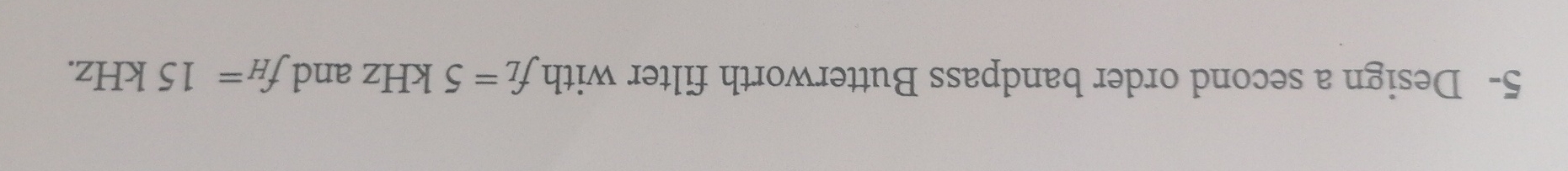 Solved 5- ﻿Design A Second Order Bandpass Butterworth Filter | Chegg.com