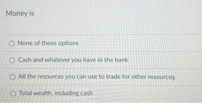 Solved Money is None of these options Cash and whatever you | Chegg.com