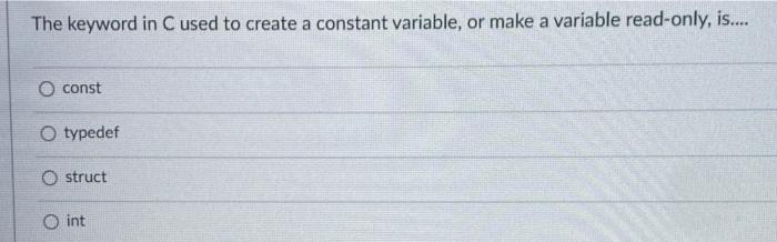 Solved The keyword in C used to create a constant variable, | Chegg.com