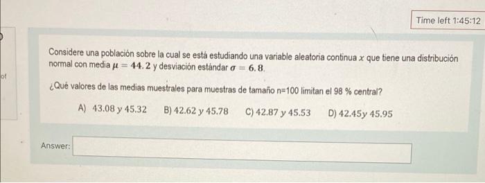 Time left 1:45:12 of Considere una población sobre la cual se está estudiando una variable aleatoria continua x que tiene una