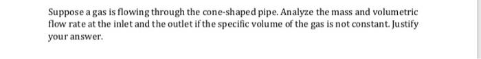 Solved Suppose a gas is flowing through the cone-shaped | Chegg.com