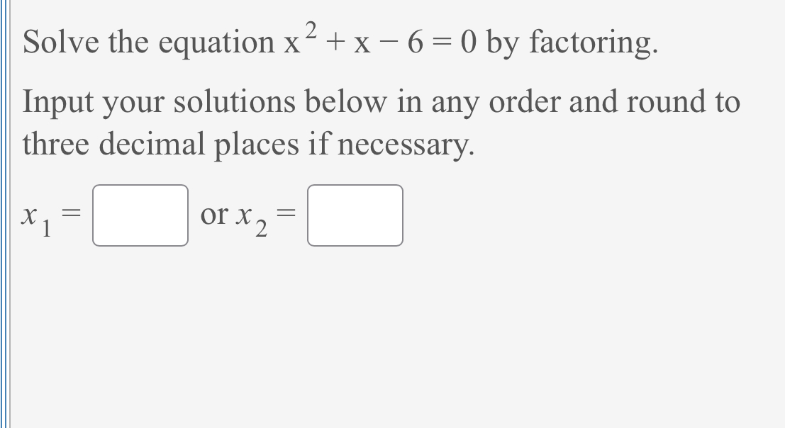 Solved Solve the equation x2+x-6=0 ﻿by factoring.Input your | Chegg.com