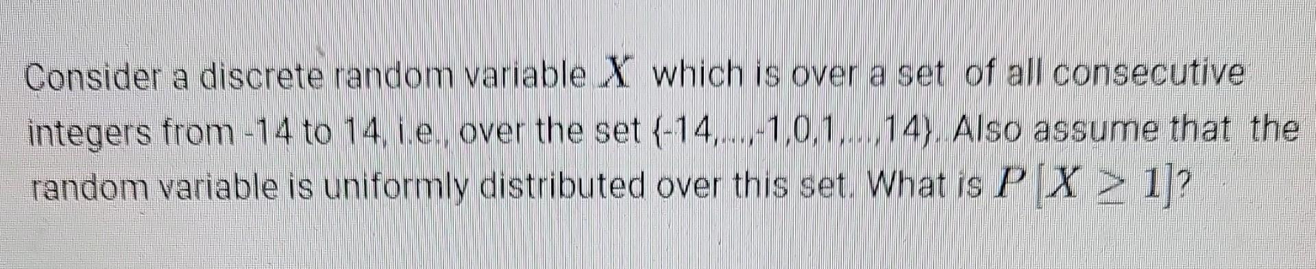 Solved Consider a discrete random variable X which is over a | Chegg.com