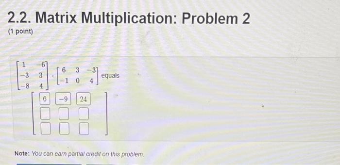 Solved 2.2. Matrix Multiplication: Problem 2 (1 Point) | Chegg.com