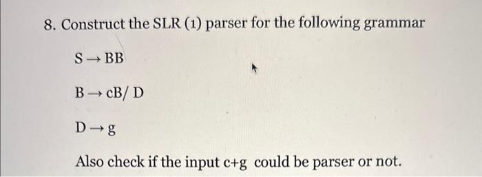 Solved 8. Construct the SLR (1) parser for the following | Chegg.com
