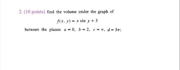 Solved 2. (10 points) find the volume under the graph of | Chegg.com